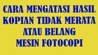 CARA MENGATASI HASIL KOPIAN TIDAK MERATA ATAU BELANG