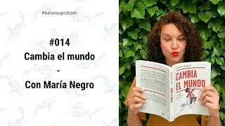 baransupodcast #014: Cambia el mundo, con María Negro