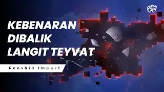 KEBENARAN DIBALIK LANGIT TEYVAT GENSHIN IMPACT LORE