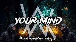 Alan_Walker_Style_-_Your_Mind || Your Mind by Alan walker || Ncs Artlist