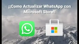 📞📞 ¡¡Como Actualizar Whatsapp con Microsoft Store!! 😎😎