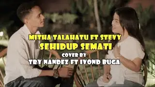 MITHA TALAHATU FT STEVY - SEHIDUP SEMATI (COVER TRY NANDEZ FT IVOND BUGA)