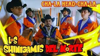 CHA-LA HEAD-CHA-LA - Los Shinigamis del Norte [LETRA]