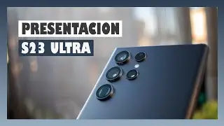 Primeras impresiones Samsung Galaxy S23 ULTRA en español