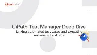 5d. UiPath Test Manager Deep Dive - Linking and Executing Automated Test Cases