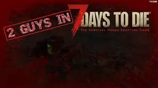 2 Guys in 7 DAYS TO DIE v 1 0 #45 | Was ging den bei der Mission ab