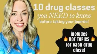 10 DRUG CLASSES YOU NEED TO KNOW BEFORE YOU TAKE YOUR BOARDS