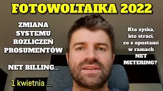 Fotowoltaika 2022 - Zmiany, nowy system rozliczeń prosumentów NET BILLING zamiast NET METERING.