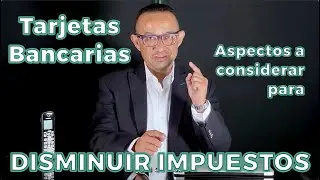 TARJETAS BANCARIAS para DISMINUIR IMPUESTOS utilizándola atiende los requisitos de las deducciones.