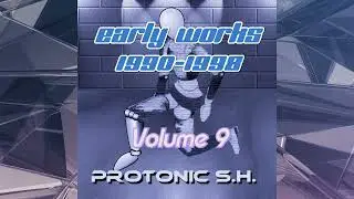 Protonic S.H. - Early Works Volume 9