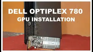 DELL OPTIPLEX 780 GRAPHIC CARD INSTALLATION.