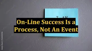 On-Line Success Is a Process, Not An Event