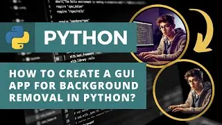 How to Create a GUI App for background removal with Tkinter and Rembg in Python?