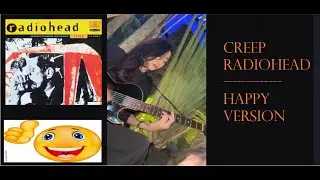 Radiohead - Creep HAPPY VERSION