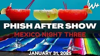 PHiSH - Setlist Recap - 01/31/25 Riviera Maya MX