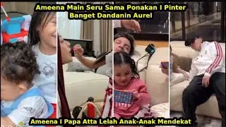 Ameena Main Sama Ponakan I Pinter Banget Dandanin Aurel Ameena IPapa Atta Lelah Anak-anak Mendekat🤣