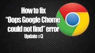 How to fix "Oops, Google Chrome could not find" error (Update #3)