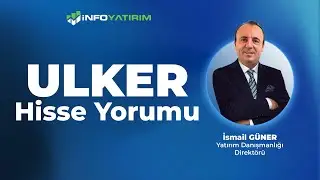 İsmail Güner'den ULKER Hisse Yorumu 6 Ekim 2025 | İnfo Yatırım