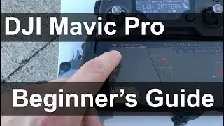 The Complete Beginner's Guide   DJI Mavic Pro