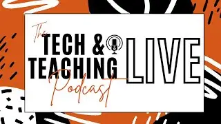 Tech & Teaching LIVE - 2.1.23