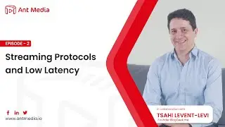 Streaming Protocols and Low Latency -  In Collaboration with Tsahi Levent-Levi (BlogGeek.me)