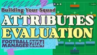 Player Attributes and Evaluating Your Squad in FM24