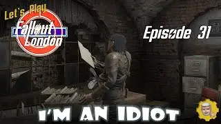 E031: Let's Play FALLOUT London  -  An Idiot's Solution | She Lost Her Marbles | No Longer Homeless