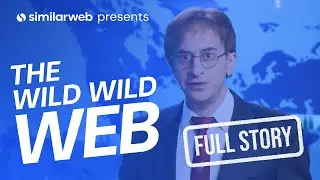 Similarweb: The Wild, Wild Web