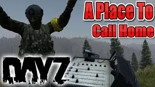 A Place To Call Home | DayZ 1.0