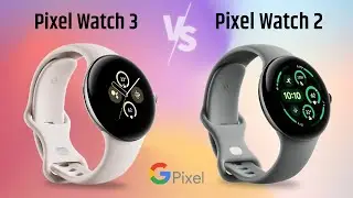 Google Pixel Watch 3 vs Pixel Watch 2 - Bigger And Better!
