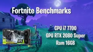 Fortnite Benchmarks With RTX 2080 Super and i7 7700