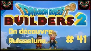 [FR] DRAGON QUEST BUILDERS 2.  DECOUVERTE DE RUISSELUNE. #41