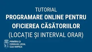 Tutorial: Programare online pentru oficierea căsătoriilor (locație și interval orar)
