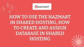 How to use Nazmart eCommerce SaaS in shared hosting, How to create the database manually and set it