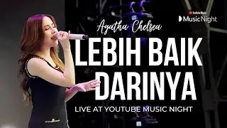 AGATHA CHELSEA - LEBIH BAIK DARINYA (LIVE AT YOUTUBE MUSIC NIGHT)