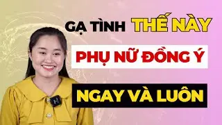 Gạ Tình THẾ NÀY Phụ Nữ Đồng Ý NGAY VÀ LUÔN | Thanh Nga Offcial
