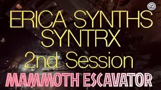 MAMMOTH ESCAVATOR // SOUNDTRACK // ERICA SYNTHS SYNTRX // SESSION 2