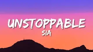 Sia - Unstoppable (Lyrics)