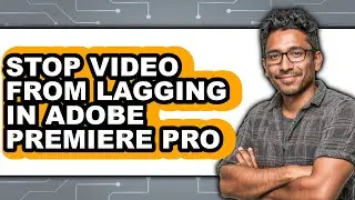 How to Stop Video from Lagging in Adobe Premiere Pro (easy Method)