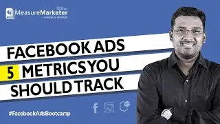 Facebook Ads Course | 5 Facebook Ads Metrics that every FB Marketer should Track - Measure Marketer