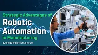 Strategic Advantages of Robotic Automation in Manufacturing