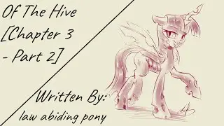 Of The Hive [Chapter 3 - Part 2] (Fanfic Reading - Adventure/Dramatic MLP)