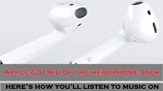 Apple Got Rid Of The Headphone Jack Here’s How You’ll Listen To Music On The iPhone 7