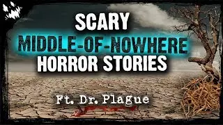 Scary In The Middle Of Nowhere Horror Stories | Ft. Dr. Plague