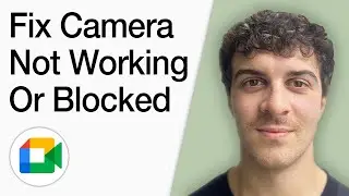 How To Fix Google Meet Camera Not Working Or Blocked (Full 2025 Guide)