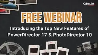 CyberLink 2018 October Webinar - Introducing PowerDirector 17 and PhotoDirector 10