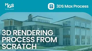3D Rendering Process from Scratch with 3DS Max