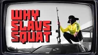 Why Slavs Squat