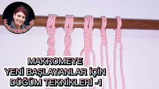 MAKROME BAŞLANGIÇ TEKNİKLERİ-1|MAKROMEYE YENİ BAŞLAYANLAR İÇİN TEMEL DÜĞÜM TEKNİKLERİ