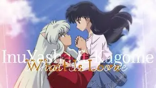 InuYasha & Kagome • What Is Love?